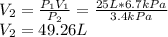 V_2=\frac{P_1V_1}{P_2} =\frac{25L*6.7kPa}{3.4kPa} \\V_2=49.26L
