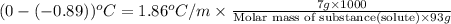 (0-(-0.89))^oC=1.86^oC/m\times \frac{7g\times 1000}{\text{Molar mass of substance(solute)}\times 93g}