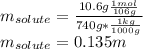m_{solute}=\frac{10.6g\frac{1mol}{106g}}{740g*\frac{1kg}{1000g} } \\m_{solute}=0.135m