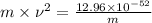 m \times \nu^{2} = \frac{12.96 \times 10^{-52}}{m}