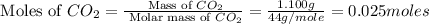\text{ Moles of }CO_2=\frac{\text{ Mass of }CO_2}{\text{ Molar mass of }CO_2}=\frac{1.100g}{44g/mole}=0.025moles