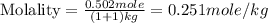 \text{Molality}=\frac{0.502mole}{(1+1)kg}=0.251mole/kg