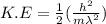 K.E=\frac{1}{2}(\frac{h^2}{m\lambda^2})
