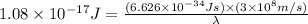 1.08\times 10^{-17}J=\frac{(6.626\times 10^{-34}Js)\times (3\times 10^8m/s)}{\lambda}