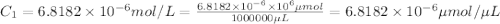 C_1=6.8182\times 10^{-6} mol/L=\frac{6.8182\times 10^{-6}\times 10^6 \mu mol}{1000000 \mu L}=6.8182\times 10^{-6}\mu mol/\mu L