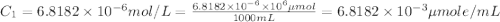 C_1=6.8182\times 10^{-6} mol/L=\frac{6.8182\times 10^{-6}\times 10^6 \mu mol}{1000 mL}=6.8182\times 10^{-3} \mu mole/ mL