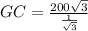 GC = \frac{200\sqrt{3}}{\frac{1}{\sqrt{3}}}