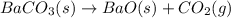 BaCO_3(s)\rightarrow BaO(s)+CO_2(g)