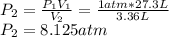 P_2=\frac{P_1V_1}{V_2}=\frac{1atm*27.3L}{3.36L}\\P_2=8.125atm