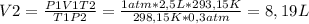 V2=\frac{P1V1T2}{T1P2}=\frac{1atm*2,5L*293,15K}{298,15K*0,3atm}=8,19L