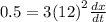 0.5= 3{(12)}^2\frac{dx}{dt}