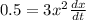 0.5= 3x^2\frac{dx}{dt}