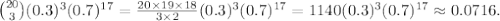 {20\choose3}(0.3)^3(0.7)^{17}=\frac{20\times19\times18}{3\times2} (0.3)^3(0.7)^{17}=1140(0.3)^3(0.7)^{17}\approx 0.0716.