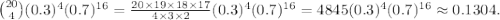 {20\choose4}(0.3)^4(0.7)^{16}=\frac{20\times19\times18\times17}{4\times3\times2} (0.3)^4(0.7)^{16}=4845(0.3)^4(0.7)^{16}\approx 0.1304.