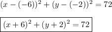 (x-(-6))^2+(y-(-2))^2=72 \\ \\ \boxed{(x+6)^2+(y+2)^2=72}