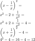 \left(x-\dfrac{1}{x}\right)^2=\\&#10;x^2-2+\dfrac{1}{x^2}=\\&#10;x^2+2+\dfrac{1}{x^2}-4=\\&#10;\left(x+\dfrac{1}{x}\right)^2-4=\\&#10;4^2-4=16-4=12&#10;&#10;