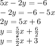 5x-2y = -6\\-2y = -6-5x\\2y = 5x + 6\\y = \frac {5} {2} x + \frac {6} {2}\\y = \frac {5} {2} x + 3