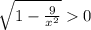 \sqrt{1-\frac9{x^2}}0