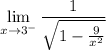 \displaystyle\lim_{x\to3^-}\frac1{\sqrt{1-\frac9{x^2}}}
