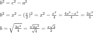 b^2 = c^2-a^2\\ \\b^2=x^2-( \frac{x}{2} )^2 = x^2- \frac{x^2}{4} = \frac{4x^2-x^2}{4}= \frac{3x^2}{4} \\  \\   b= \sqrt{ \frac{3x^2}{4} } = \frac{ \sqrt{3x^2} }{ \sqrt{4} } = \frac{x \sqrt{3} }{2}