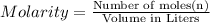 Molarity=\frac{\text{Number of moles(n)}}{\text{Volume in Liters}}