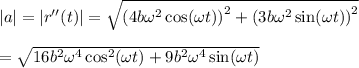 |a|=|r''(t)| = \sqrt{\left(4b\omega^2 \cos(\omega t)\right)^2+\left(3b\omega^2 \sin(\omega t)\right)^2} \\  \\ = \sqrt{16b^2\omega^4\cos^2(\omega t)+9b^2\omega^4\sin(\omega t)}