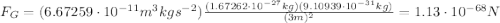 F_G=(6.67259\cdot 10^{-11} m^3 kg s^{-2})\frac{(1.67262\cdot 10^{-27}kg) (9.10939\cdot 10^{-31}kg)}{(3 m)^2}=1.13\cdot 10^{-68}N