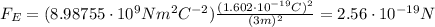 F_E=(8.98755\cdot 10^9 Nm^2 C^{-2})\frac{(1.602\cdot 10^{-19}C)^2}{(3 m)^2}=2.56\cdot 10^{-19}N