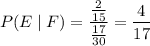 P(E\mid F)=\dfrac{\frac2{15}}{\frac{17}{30}}=\dfrac4{17}