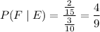 P(F\mid E)=\dfrac{\frac2{15}}{\frac3{10}}=\dfrac49