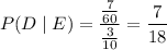 P(D\mid E)=\dfrac{\frac7{60}}{\frac3{10}}=\dfrac7{18}