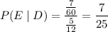P(E\mid D)=\dfrac{\frac7{60}}{\frac5{12}}=\dfrac7{25}