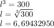 l ^ 3 = 300\\l = \sqrt [3] {300}\\l = 6,69432950