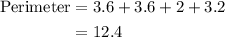 \begin{aligned}{\text{Perimeter}} &= 3.6 + 3.6 + 2 + 3.2\\&= 12.4\\\end{aligned}