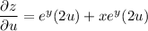 \dfrac{\partial z}{\partial u}=e^y(2u)+xe^y(2u)