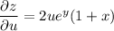 \dfrac{\partial z}{\partial u}=2ue^y(1+x)