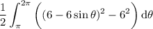 \displaystyle\frac12\int_\pi^{2\pi}\bigg((6-6\sin\theta)^2-6^2\bigg)\,\mathrm d\theta