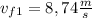 v_{f1} = 8,74 \frac{m}{s}