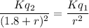 \dfrac{K q_2}{(1.8+r)^2} = \dfrac{K q_1}{r^2}