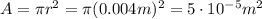 A=\pi r^2 = \pi (0.004 m)^2=5\cdot 10^{-5} m^2
