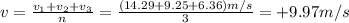 v=\frac{v_{1}+v_{2}+v_{3}   }{n} =\frac{(14.29+9.25+6.36)m/s}{3}=+9.97m/s