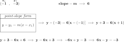 \bf (\stackrel{x_1}{-1}~,~\stackrel{y_1}{-3})~\hspace{10em} slope = m\implies 6 \\\\\\ \begin{array}{|c|ll} \cline{1-1} \textit{point-slope form}\\ \cline{1-1} \\ y-y_1=m(x-x_1) \\\\ \cline{1-1} \end{array}\implies y-(-3)=6[x-(-1)]\implies y+3=6(x+1) \\\\\\ y+3=6x+6\implies y=6x+3\implies -6x+y=3\implies 6x-y=-3
