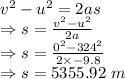 v^2-u^2=2as\\\Rightarrow s=\frac{v^2-u^2}{2a}\\\Rightarrow s=\frac{0^2-324^2}{2\times -9.8}\\\Rightarrow s=5355.92\ m