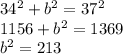34^{2} +b^{2} = 37^{2} \\1156+b^{2} = 1369\\b^{2}=213\\