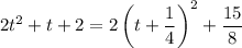 2t^2+t+2=2\left(t+\dfrac14\right)^2+\dfrac{15}8