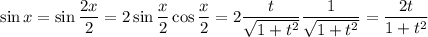\sin x=\sin\dfrac{2x}2=2\sin\dfrac x2\cos\dfrac x2=2\dfrac t{\sqrt{1+t^2}}\dfrac1{\sqrt{1+t^2}}=\dfrac{2t}{1+t^2}