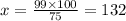 x=\frac{99\times 100}{75}=132