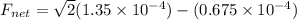 F_{net} = \sqrt2 (1.35 \times 10^{-4}) - (0.675 \times 10^{-4})