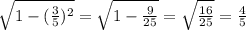 \sqrt{1- ( \frac{3}{5} )^2} =  \sqrt{1-  \frac{9}{25}} =  \sqrt{ \frac{16}{25}} =  \frac{4}{5}