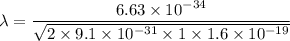 \lambda=\dfrac{6.63\times10^{-34}}{\sqrt{2\times9.1\times10^{-31}\times1\times1.6\times10^{-19}}}
